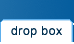 Drop box